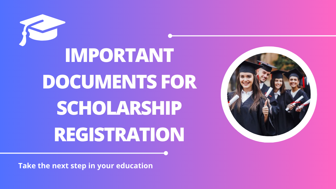 √Important Documents for Scholarship Registration