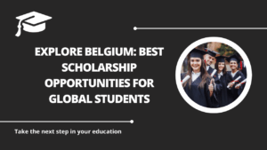 √Explore Belgium: Best Scholarship Opportunities for Global Students