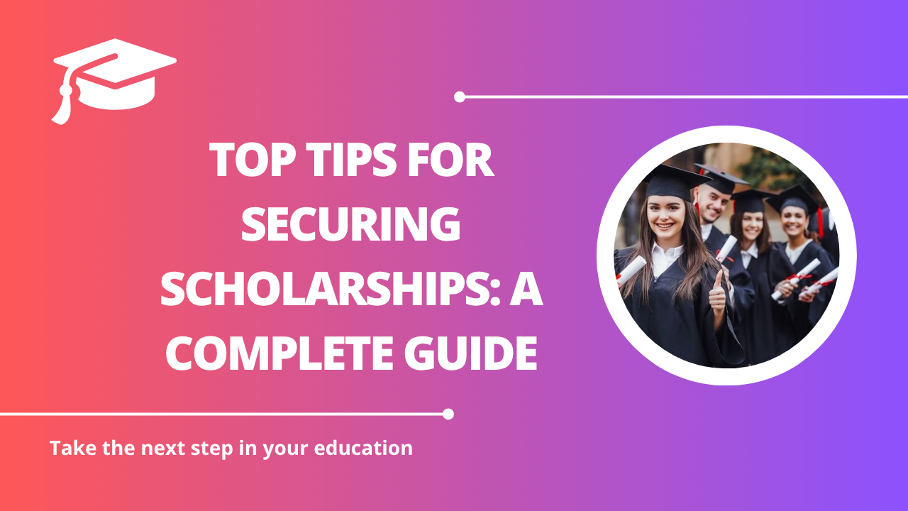 √Top Tips for Securing Scholarships: A Complete Guide