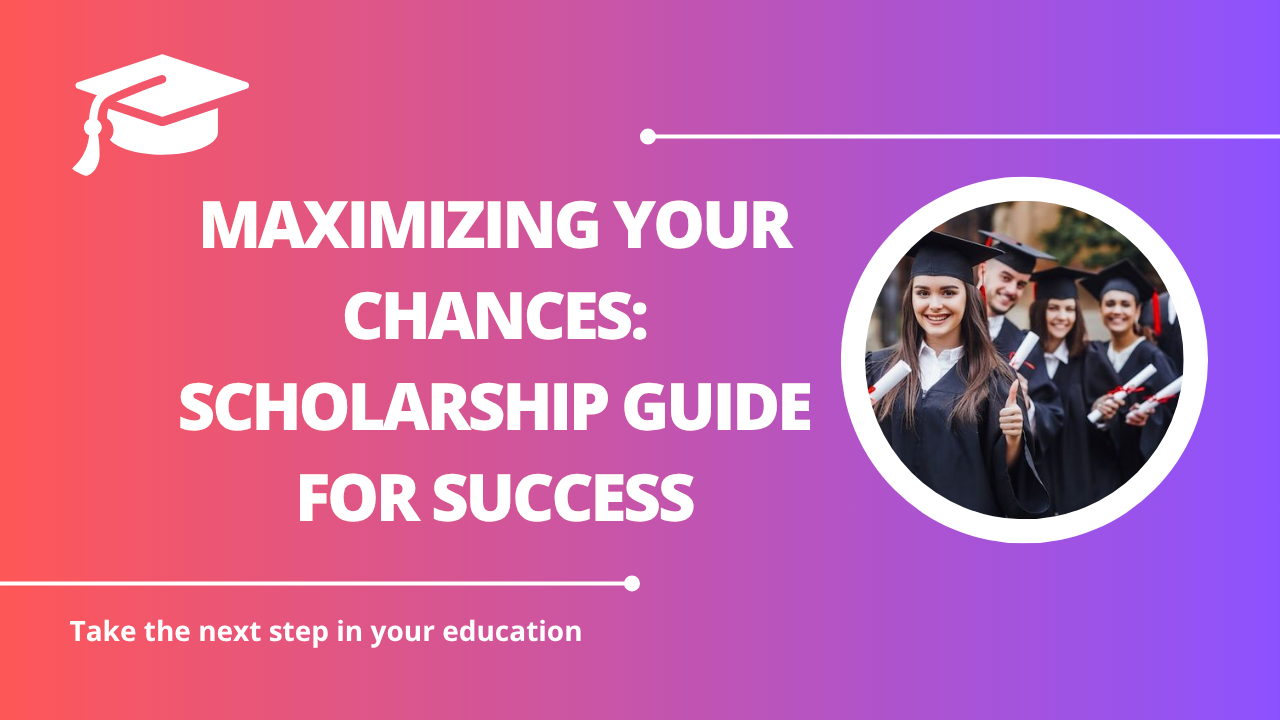 √Maximizing Your Chances: Scholarship Guide for Success