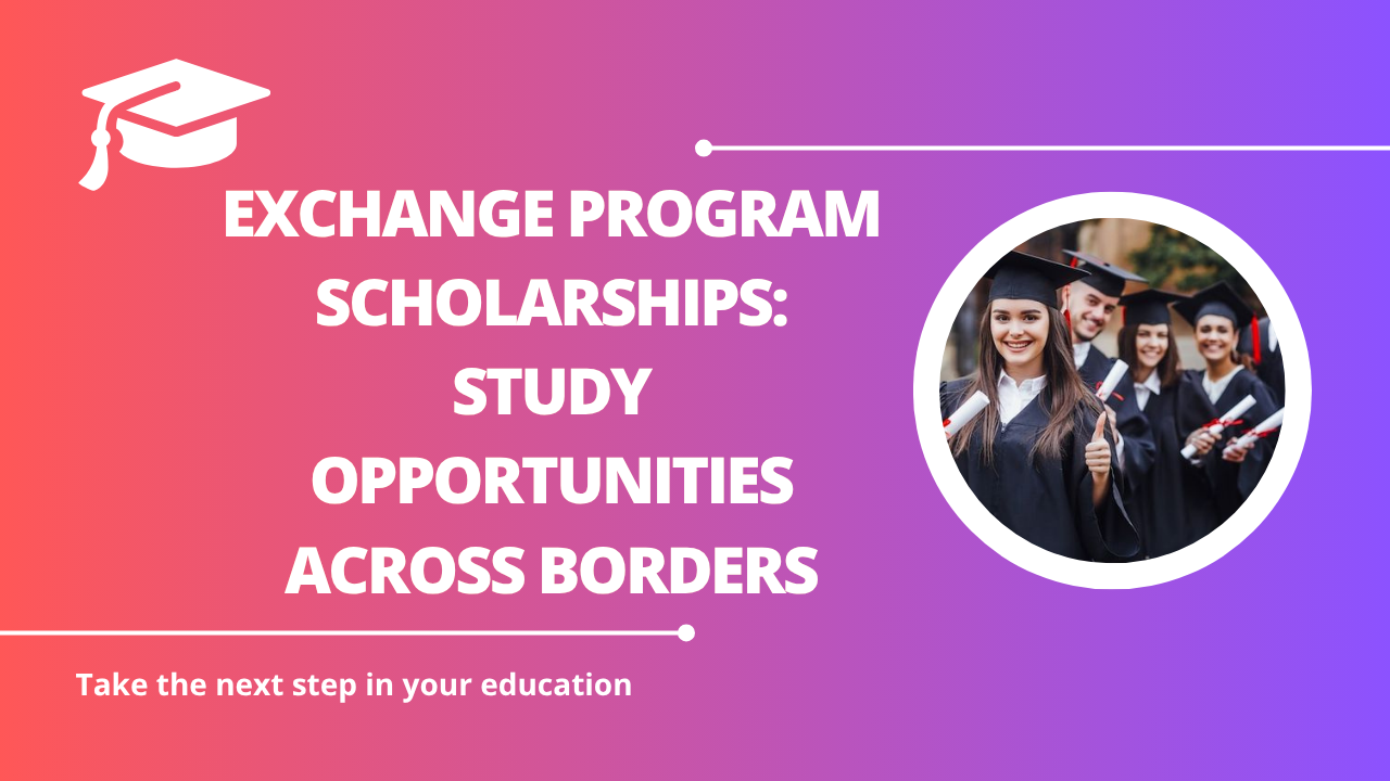 √Exchange Program Scholarships: Study Opportunities Across Borders