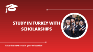 √Study in Turkey with Scholarships