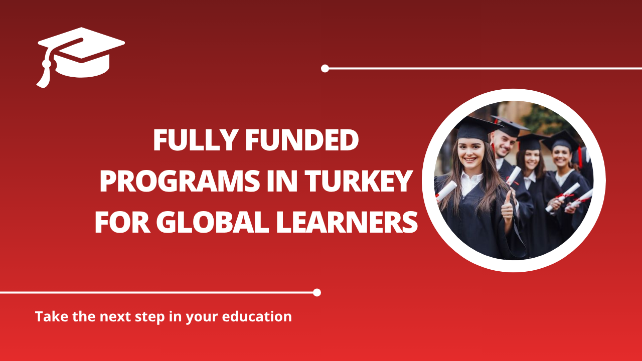 √Fully Funded Programs in Turkey for Global Learners