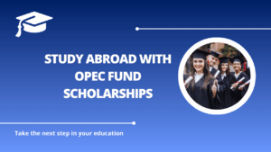 √Study Abroad with OPEC Fund Scholarships
