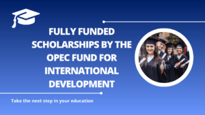 √Fully Funded Scholarships by the OPEC Fund for International Development