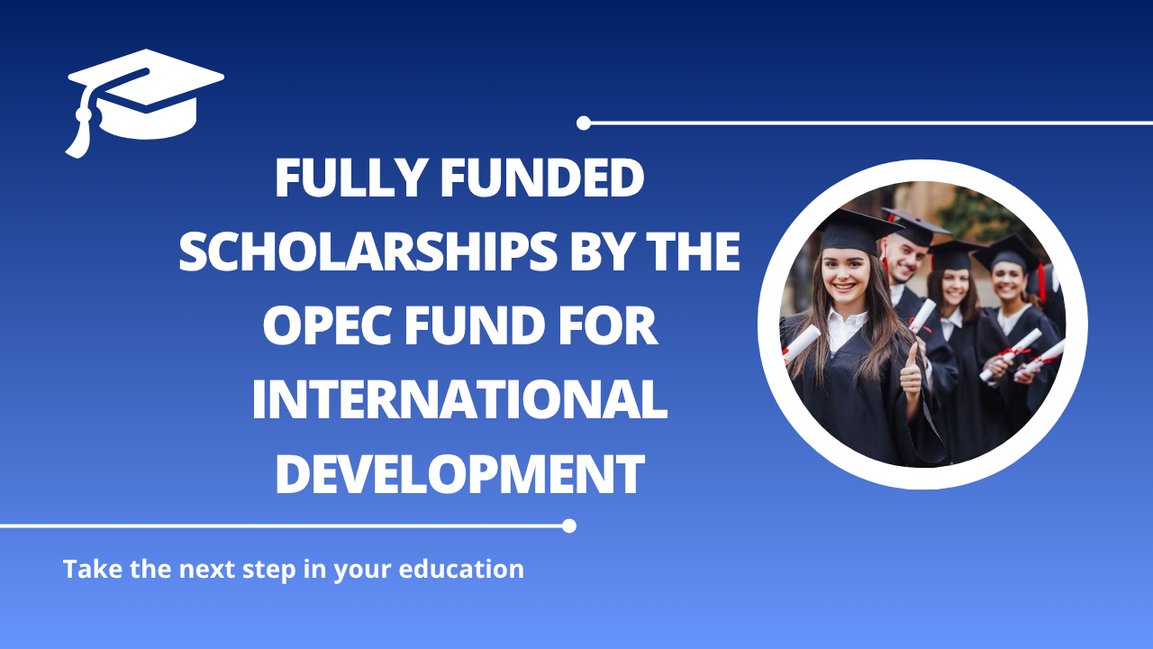 √Fully Funded Scholarships by the OPEC Fund for International Development