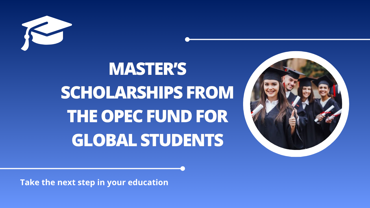 √Master’s Scholarships from the OPEC Fund for Global Students