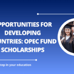 √Opportunities for Developing Countries: OPEC Fund Scholarships