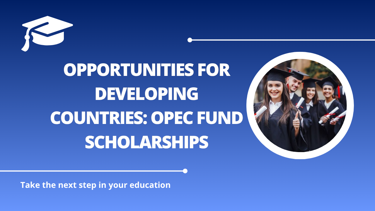 √Opportunities for Developing Countries: OPEC Fund Scholarships