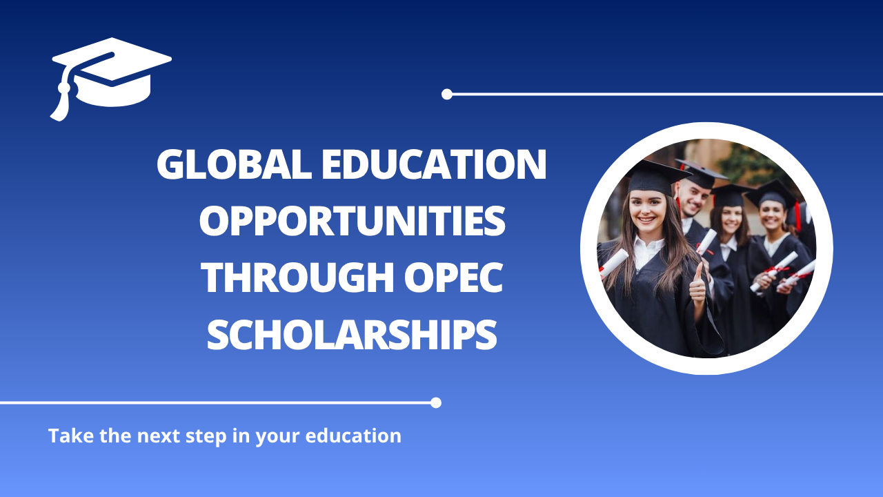√Global Education Opportunities through OPEC Scholarships