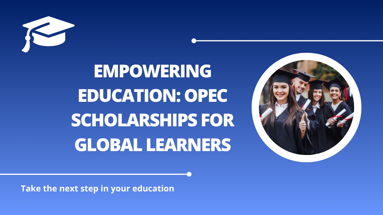 √Empowering Education: OPEC Scholarships for Global Learners