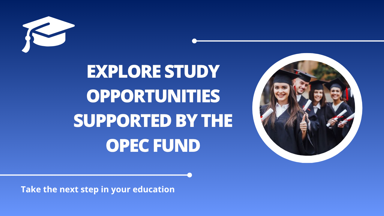 √Explore Study Opportunities Supported by the OPEC Fund
