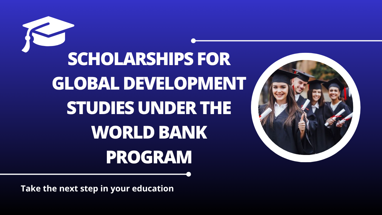 √Scholarships for Global Development Studies under the World Bank Program