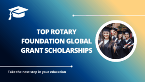 √Top Rotary Foundation Global Grant Scholarships