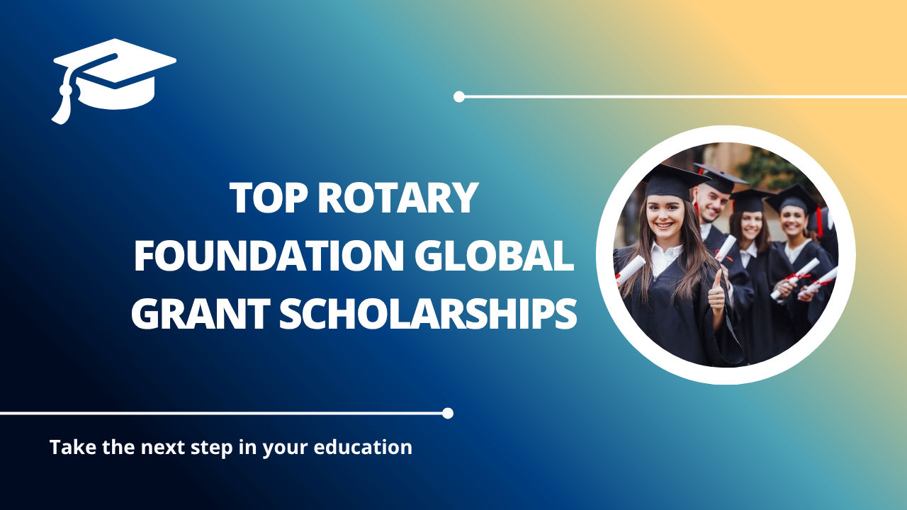 √Top Rotary Foundation Global Grant Scholarships