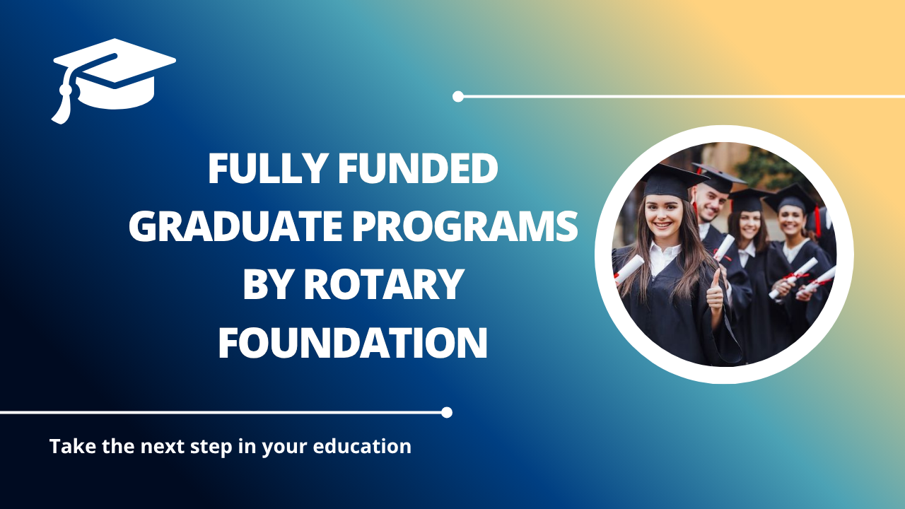 √Fully Funded Graduate Programs by Rotary Foundation