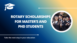 √Rotary Scholarships for Master’s and PhD Students