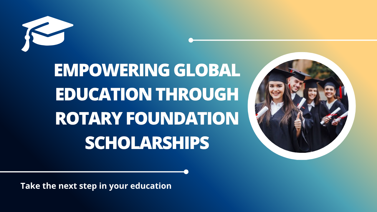√Empowering Global Education through Rotary Foundation Scholarships