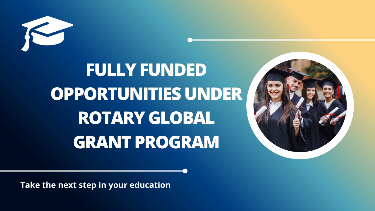 √Fully Funded Opportunities under Rotary Global Grant Program