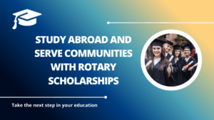 √Study Abroad and Serve Communities with Rotary Scholarships