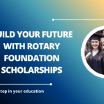 √Build Your Future with Rotary Foundation Scholarships