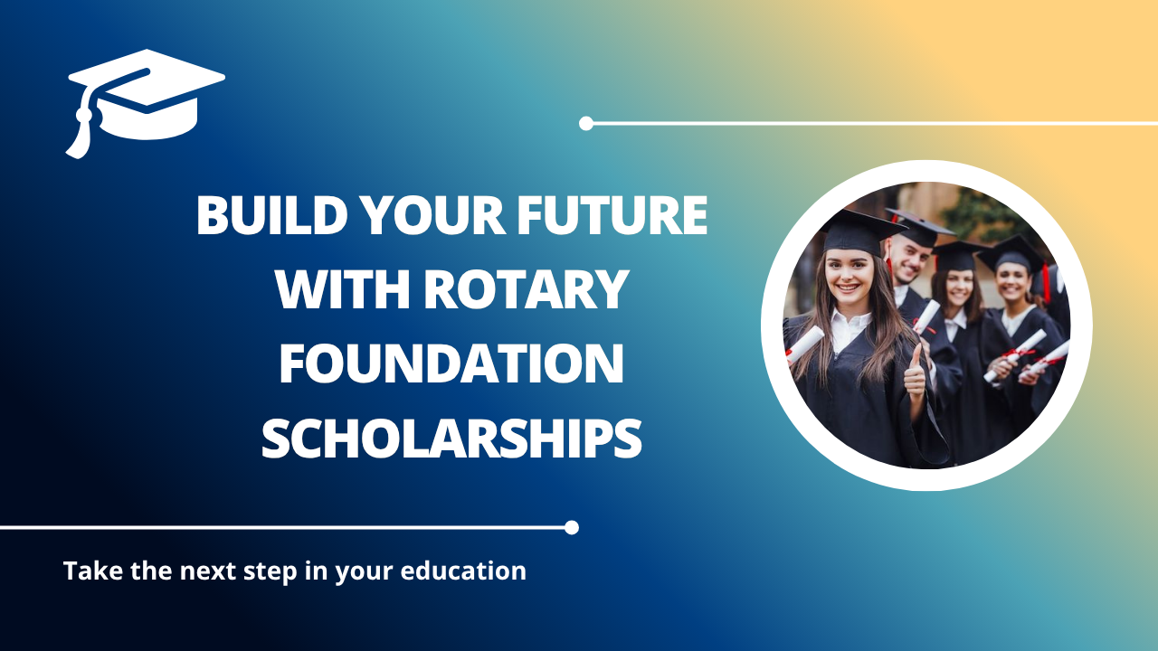 √Build Your Future with Rotary Foundation Scholarships