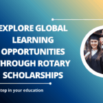 √Explore Global Learning Opportunities through Rotary Scholarships