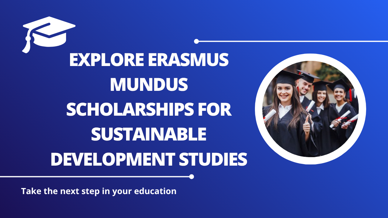 √Explore Erasmus Mundus Scholarships for Sustainable Development Studies