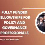 √Fully Funded Fellowships for Policy and Governance Professionals