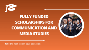 √Fully Funded Scholarships for Communication and Media Studies