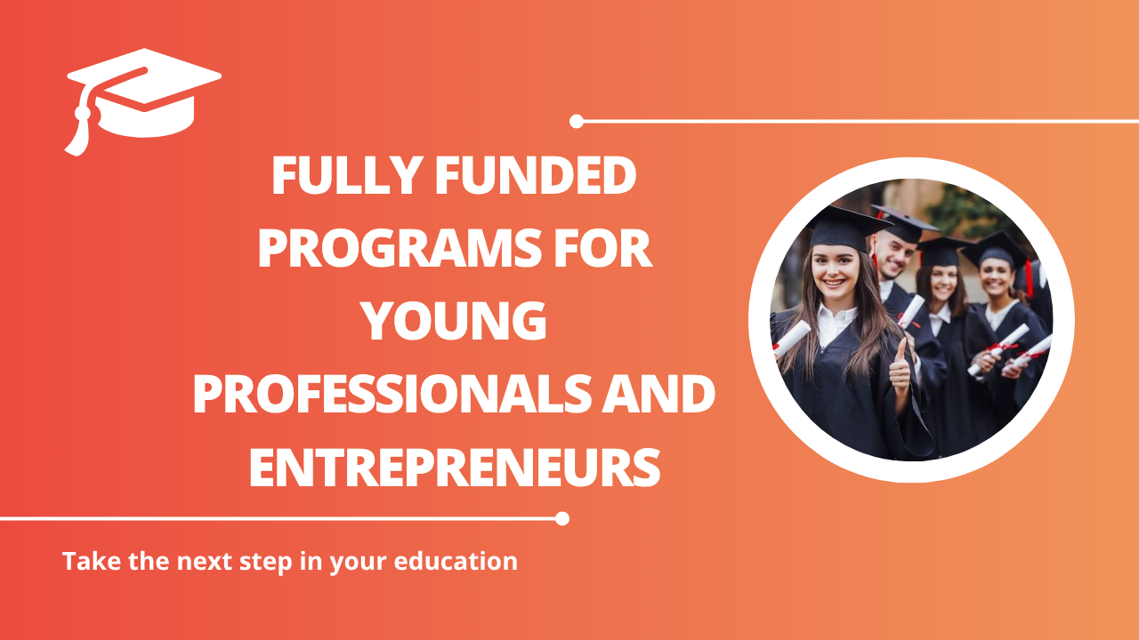 √Fully Funded Programs for Young Professionals and Entrepreneurs