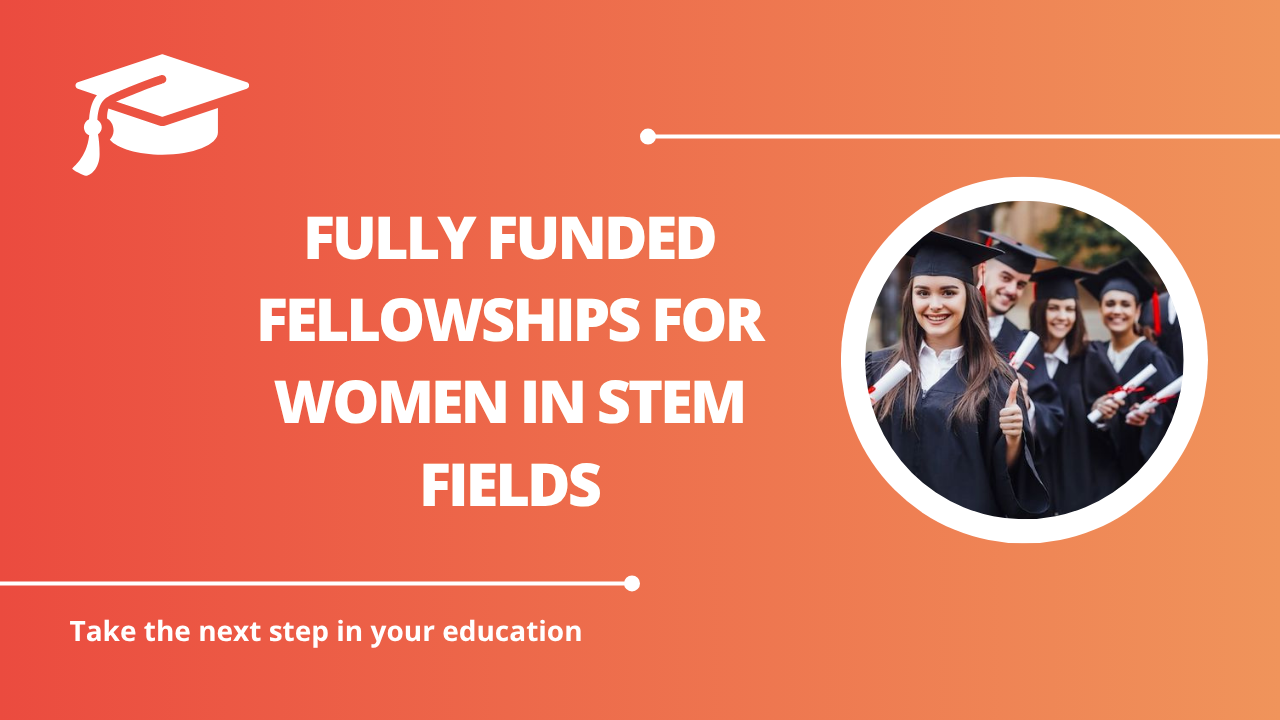 √Fully Funded Fellowships for Women in STEM Fields