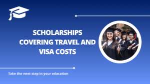 √Scholarships Covering Travel and Visa Costs