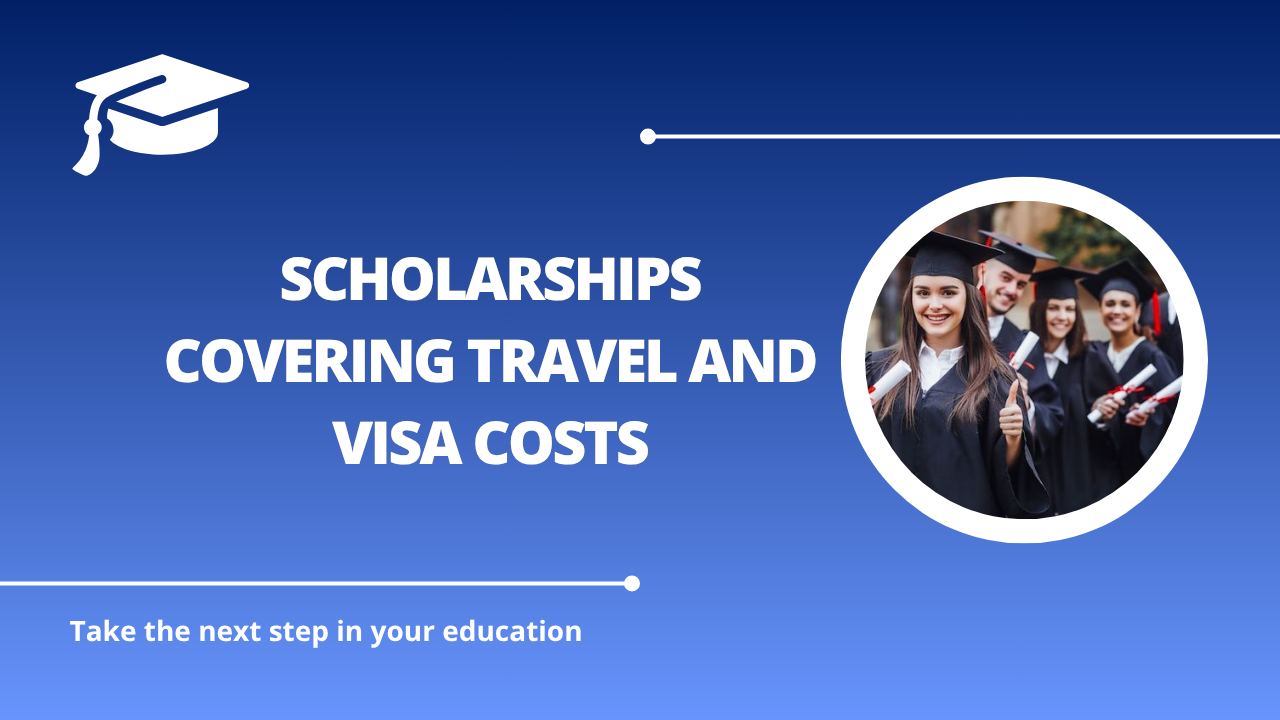 √Scholarships Covering Travel and Visa Costs