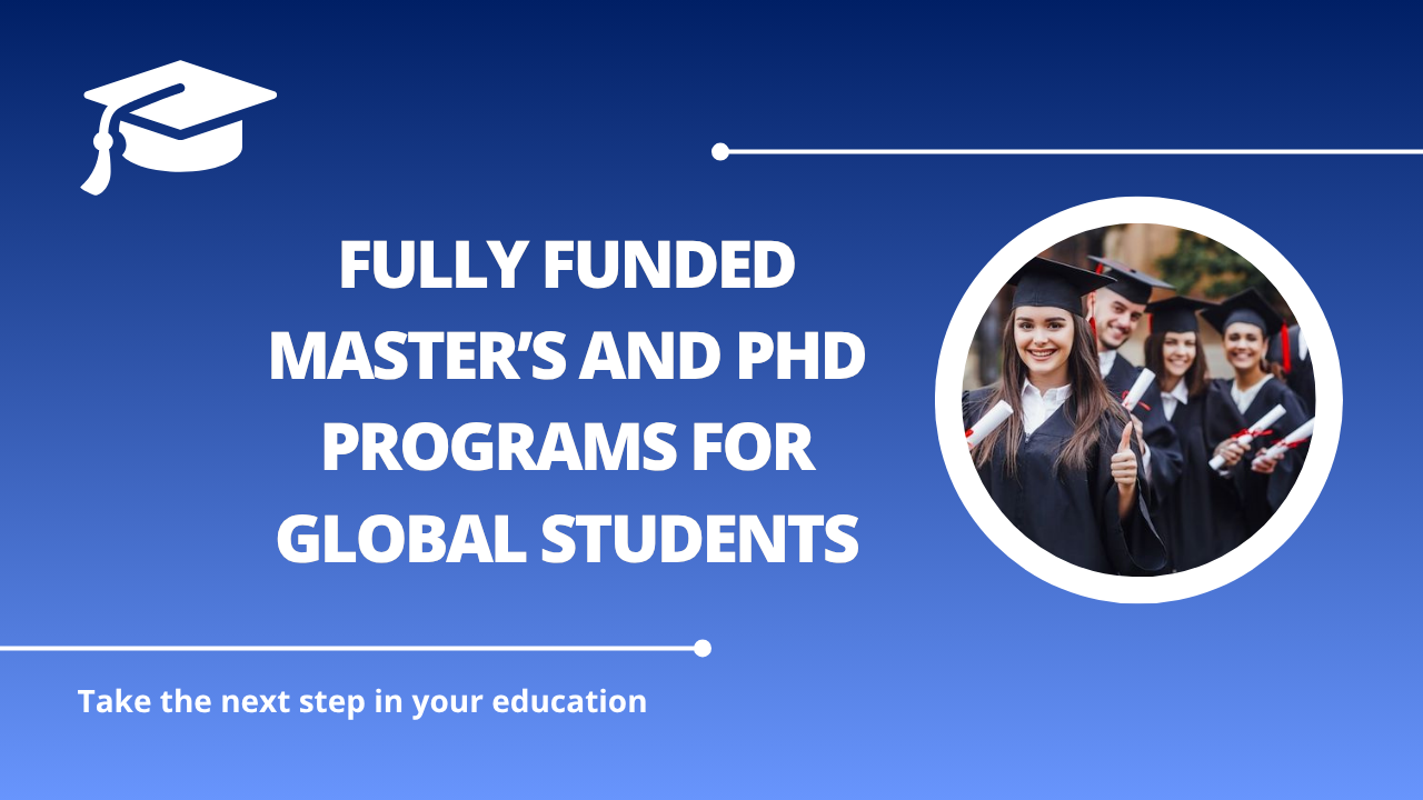 √Fully Funded Master’s and PhD Programs for Global Students