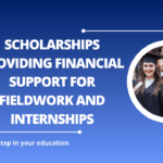 √Scholarships Providing Financial Support for Fieldwork and Internships