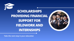 √Scholarships Providing Financial Support for Fieldwork and Internships