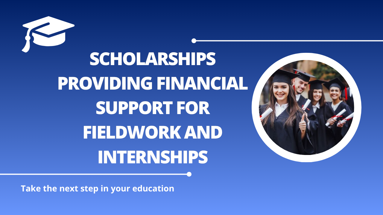 √Scholarships Providing Financial Support for Fieldwork and Internships