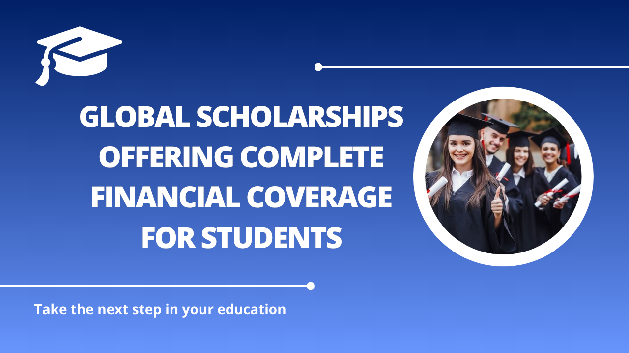 √Global Scholarships Offering Complete Financial Coverage for Students