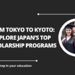 √From Tokyo to Kyoto: Explore Japan’s Top Scholarship Programs