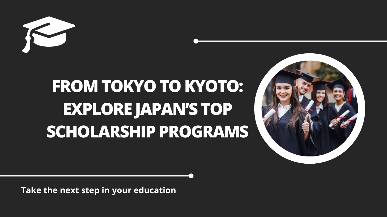 √From Tokyo to Kyoto: Explore Japan’s Top Scholarship Programs