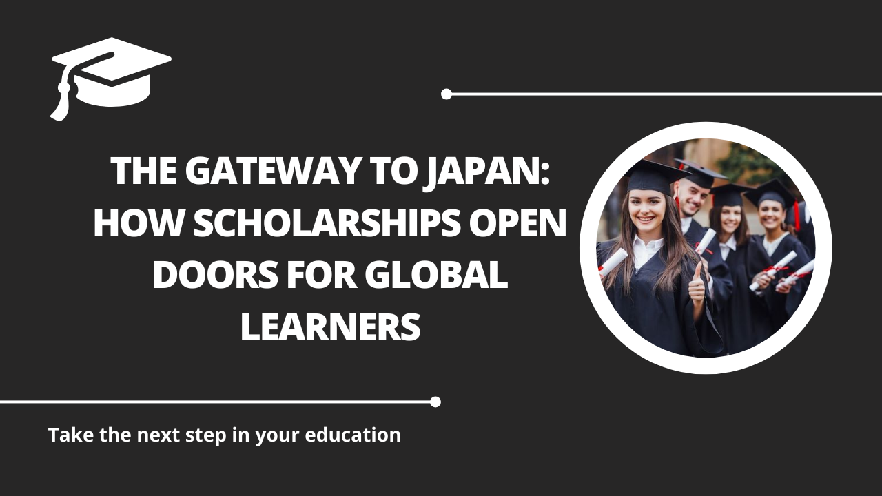 √The Gateway to Japan: How Scholarships Open Doors for Global Learners