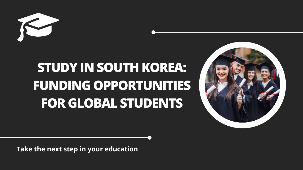 √Study in South Korea: Funding Opportunities for Global Students