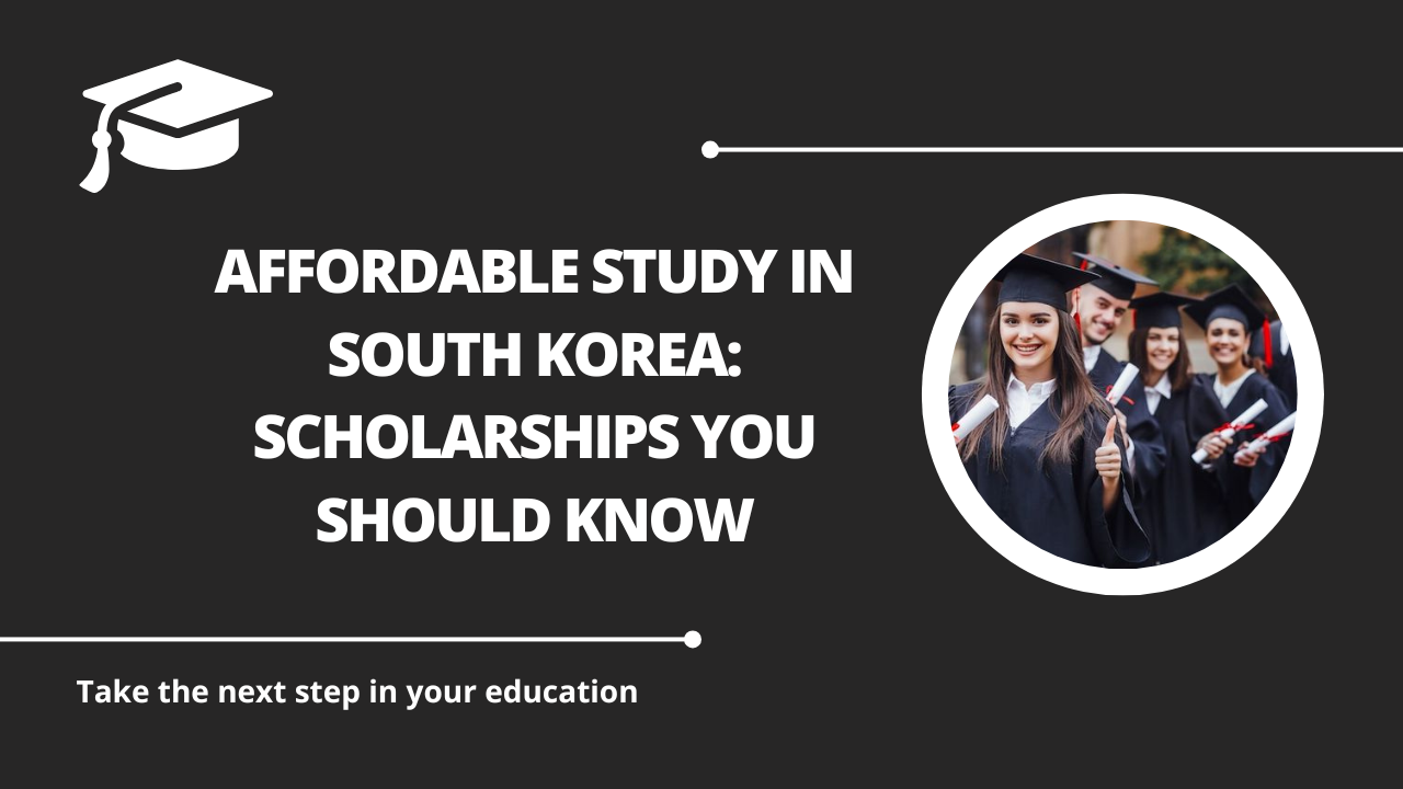 √Affordable Study in South Korea: Scholarships You Should Know