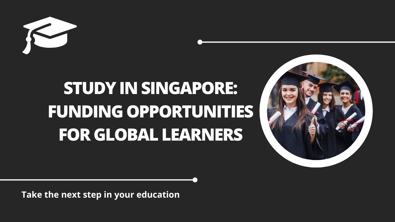 √Study in Singapore: Funding Opportunities for Global Learners
