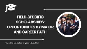 √Field-Specific Scholarships: Opportunities by Major and Career Path
