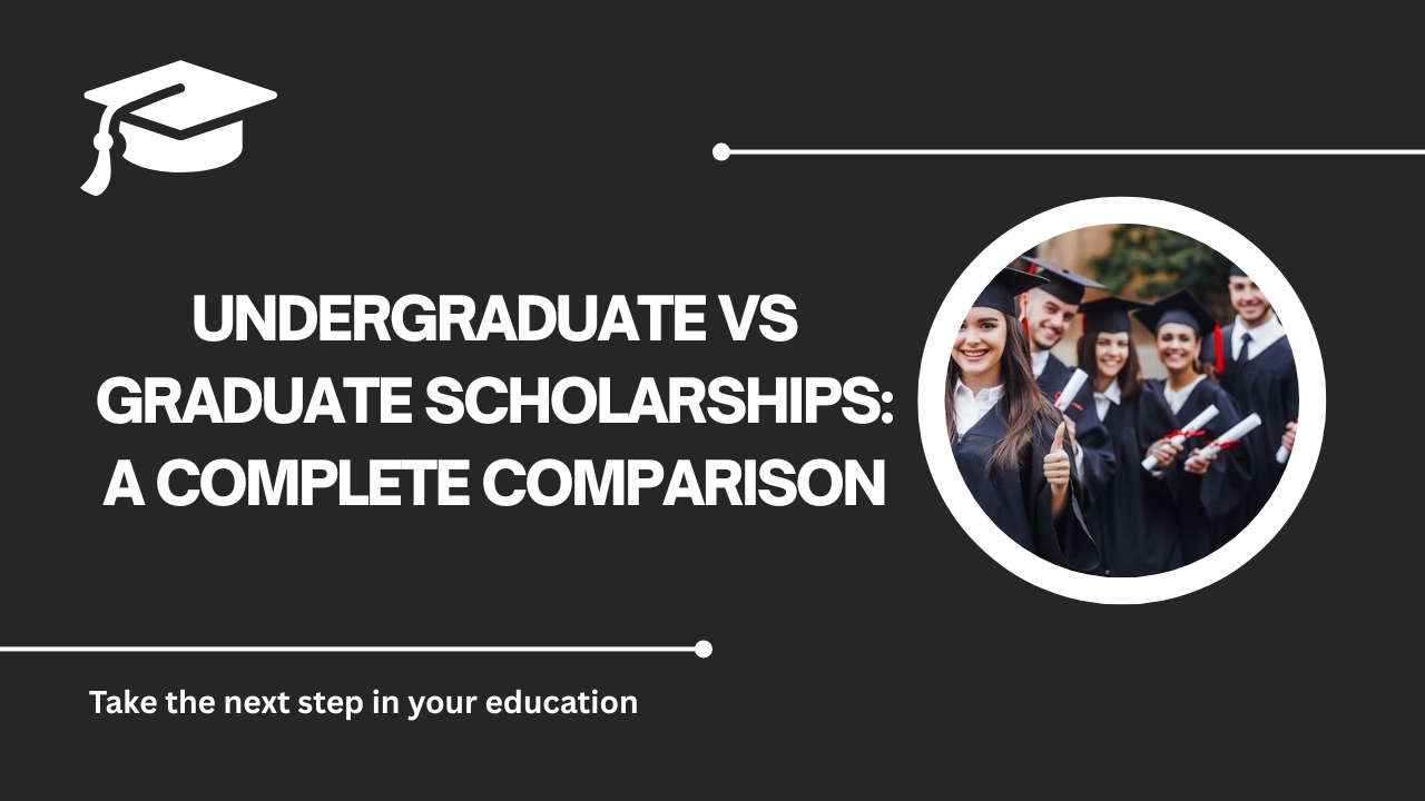 √Undergraduate vs Graduate Scholarships: A Complete Comparison