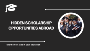 √Hidden Scholarship Opportunities Abroad