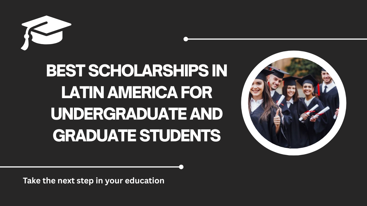 √Best Scholarships in Latin America for Undergraduate and Graduate Students
