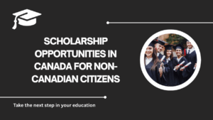 √Scholarship Opportunities in Canada for Non-Canadian Citizens